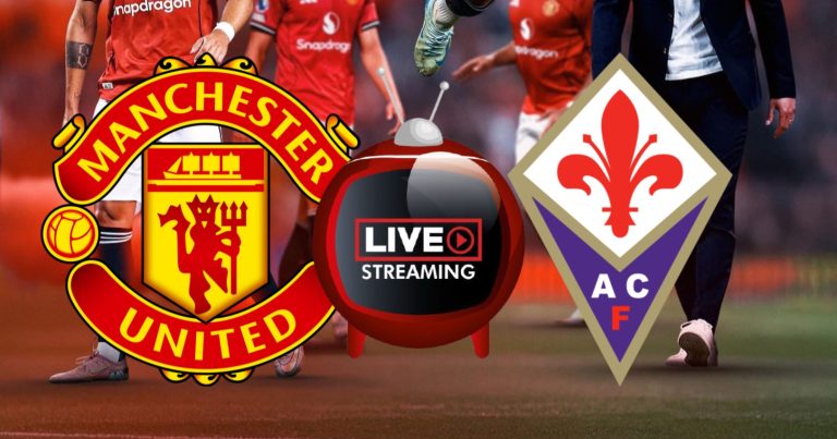 Manchester United vs ACF Fiorentina – Live Stream 